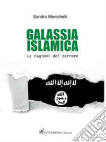 Galassia islamica. Le ragioni del terrore libro di Menichelli Sandro