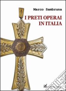 I preti operai in Italia libro di Sambruna Marco