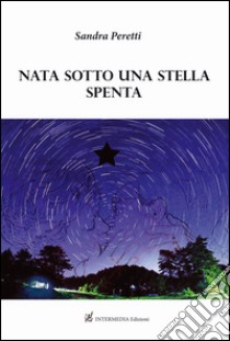 Nata sotto una stella spenta libro di Peretti Sandra