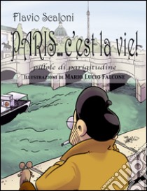 Paris... c'est la vie!. Pillole di parigitudine libro di Scaloni Flavio