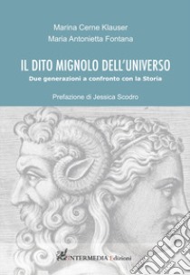 Il dito mignolo dell'universo. Due generazioni a confronto con la Storia libro di Cerne Klauser Marina; Fontana Maria Antonietta