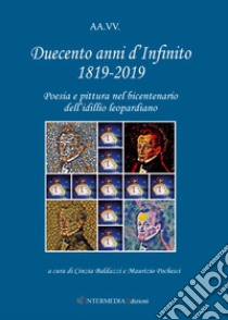 Duecento anni d'Infinito 1819-2019. Poesia e pittura nel bicentenario dell'idillio leopardiano libro di Baldazzi C. (cur.); Pochesci M. (cur.)