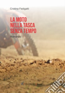 La moto nella tasca senza tempo libro di Fedigatti Cristina