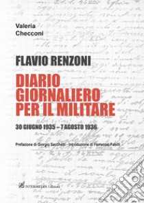 Flavio Renzoni. Diario giornaliero per il militare. 30 giugno 1935 - 7 agosto 1936 libro di Checconi Valeria