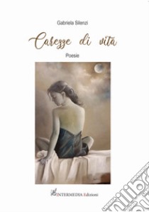 Carezze di vita libro di Silenzi Gabriela