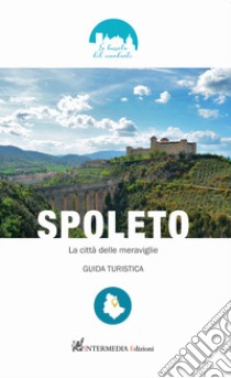 Spoleto. La città delle meraviglie. Guida turistica libro di Angeli Ebe