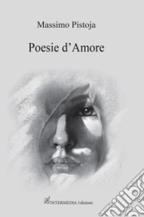 Poesie d'amore libro di Pistoja Massimo