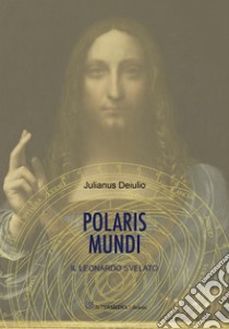 Polaris mundi. Il Leonardo svelato libro di Deiulio Julianus