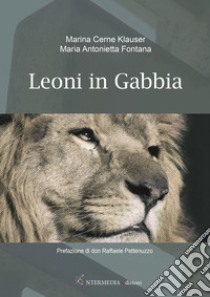 Leoni in gabbia libro di Cerne Klauser Marina; Fontana Maria Antonietta