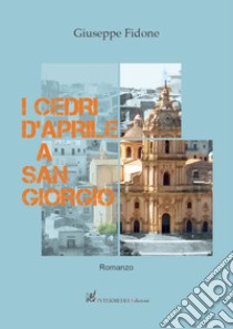 I cedri d'Aprile a san Giorgio libro di Fidone Giuseppe