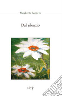 Dal silenzio libro di Ruggiero Margherita