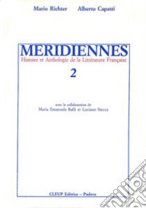 Méridiennes. Histoire et anthologie de la littérature française. Vol. 2 libro di Richter Mario; Capatti Alberto