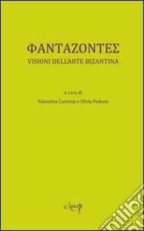 Phantazontes. Visioni dell'arte bizantina libro di Cantone V. (cur.); Pedone S. (cur.)