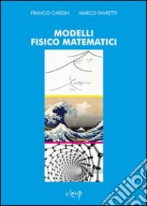 Modelli fisico matematici libro di Cardin Franco; Favretti Marco