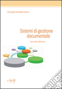 Sistemi di gestione documentale libro di Bonfiglio-Dosio Giorgetta