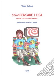 Con-pensare i DSA. Guida per insegnanti libro di Barbera Filippo