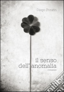 Il senso dell'anomalia libro di Ponzin Diego