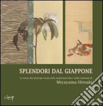 Splendori dal Giappone. Le storie del principe Genji nella tradizione Edo e nelle incisioni di Miyayama Hiroaki. Ediz. illustrata libro di Virdis Limentani C. (cur.)