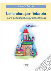 Letteratura per l'infanzia. Teorie pedagogiche e pratiche testuali libro di Barbieri Nicola S.