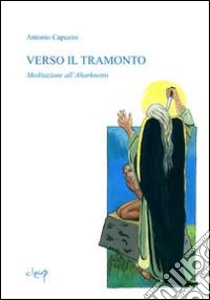 Verso il tramonto. Meditazione all'Altarknotto libro di Capuzzo Antonio