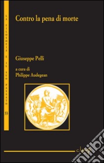 Contro la pena di morte libro di Pelli Giuseppe; Audegean P. (cur.)