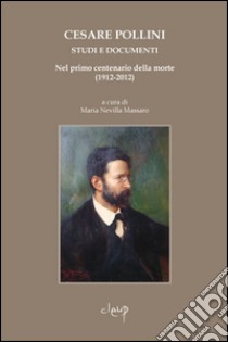 Cesare Pollini (1858-1912). Studi e documenti nel primo centenario della morte (1912-2012). Con CD Audio libro di Massaro M. N. (cur.)