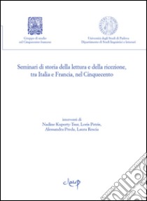Seminari di storia della lettura e della ricezione, tra Italia e Francia, nel Cinquecento. Vol. 3 libro di Bettoni A. (cur.)
