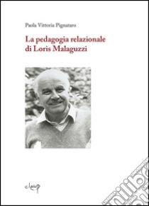 La pedagogia relazionale di Loris Malaguzzi libro di Pignataro Paola Vittoria