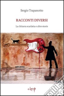 Racconti diversi. La chitarra scarlatta e altre storie libro di Trapanotto Sergio