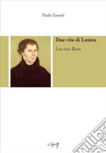 Due vite di Lutero. Los von Rom. Con CD-Audio libro di Zanetti Paolo