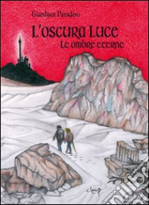 L'oscura luce. Le ombre eterne libro di Paradiso Gianluca