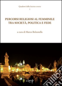 Percorsi religiosi al femminile tra società, politica e fede libro di Bolzonella M. (cur.)