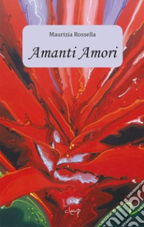 Amanti Amori libro di Rossella Maurizia