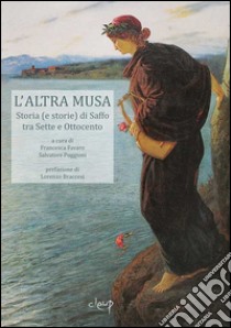 L'altra musa. Storia (e storie) di Saffo tra Sette e Ottocento libro di Favaro F. (cur.); Puggioni S. (cur.)