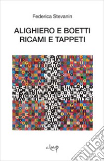 Alighiero e Boetti. Ricami e tappeti libro di Stevanin Federica