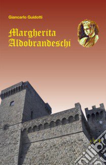 Margherita Aldobrandeschi libro di Guidotti Giancarlo