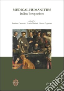 Medical humanities. Italian perspectives libro di Caenazzo L. (cur.); Mariani L. (cur.); Pegoraro R. (cur.)