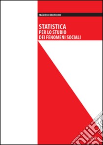 Statistica per lo studio dei fenomeni sociali libro di Delvecchio Francesco