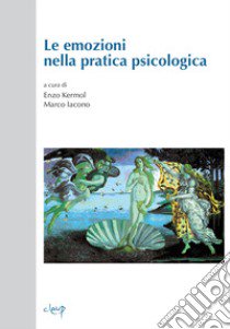 Le emozioni nella pratica psicologica libro di Kermol E. (cur.); Iacono M. (cur.)