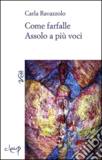 Come farfalle. Assolo a più voci libro di Ravazzolo Carla