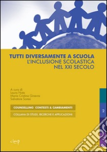 Tutti diversamente a scuola. L'inclusione scolastica nel XXI secolo libro di Nota L. (cur.); Ginevra M. C. (cur.); Soresi S. (cur.)