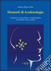 Elementi di acufenologia. L'approccio psicologico multintegrato al paziente con acufene libro di Aita Maria Rosa