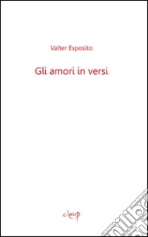 Gli amori in versi libro di Esposito Valter