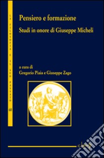 Pensiero e formazione. Studi in onore di Giuseppe Micheli libro di Piaia G. (cur.); Zago G. (cur.)