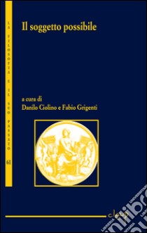 Il soggetto possibile libro di Ciolino D. (cur.); Grigenti F. (cur.)