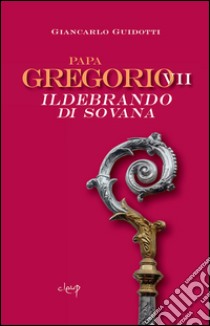 Papa Gregorio VII Ildebrando di Sovana libro di Guidotti Giancarlo