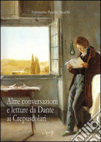 Altre conversazioni e letture da Dante ai Crepuscolari libro di Pastore Stocchi Antonietta