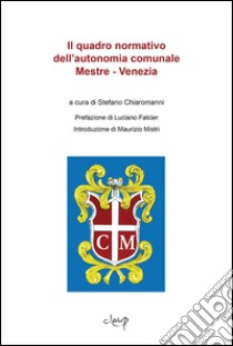 Il quadro normativo dell'autonomia comunale Mestre-Venezia libro di Chiaromanni S. (cur.)