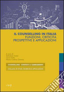 Il counselling in Italia. Funzioni, criticità, prospettive e applicazioni libro di Soresi S. (cur.); Nota L. (cur.); Ginevra M. C. (cur.)