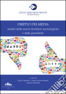 Diritto dei media. Analisi delle nuove frontiere tecnologiche e sfide giuridiche libro di Valentini G. (cur.); Fimiani G. V. (cur.); Barbetti G. (cur.)